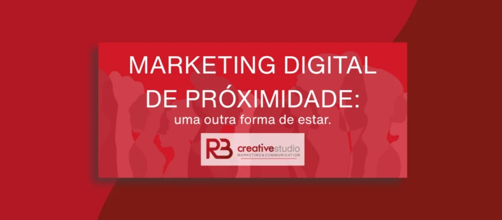 Marketing Digital de Proximidade, uma outra forma de estar
